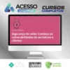 Segurança de Redes: Vulnerabilidades em Clientes e Servidores - Alura